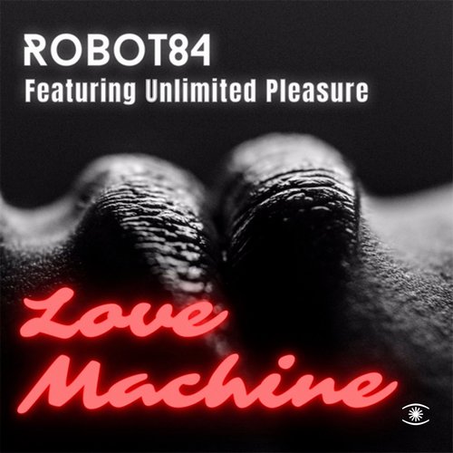 Robot 84, Unlimited Pleasure - Love Machine [ZZZCDS0637]